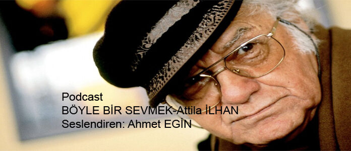 Podcast/BÖYLE BİR SEVMEK-Attila İLHAN