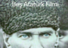 BEŞ ATATÜRK FİLMİ