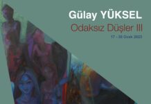 Gülay Yüksel’in “Odaksız Düşler” isimli kişisel sergisi yarın İstanbul’da açılıyor.