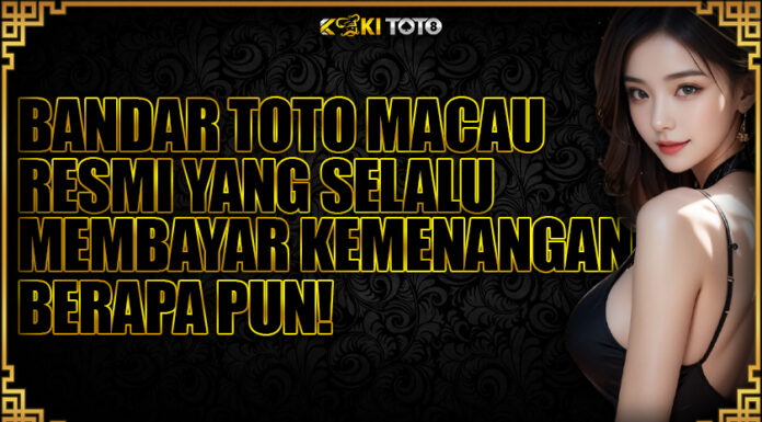 KOKITOTO: Bandar Toto Macau Resmi yang Selalu Membayar Kemenangan Berapa Pun! kokitoto