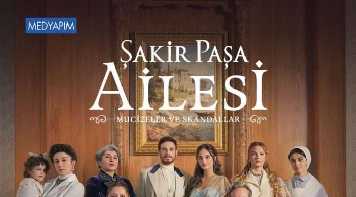 ‘Şakir Paşa Ailesi Mucizeler ve Skandallar…’ Yayın tarihi belli oldu!