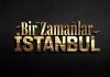 📽️Bir Zamanlar İstanbul dizisinin ilk tanıtımı yayınlandı!