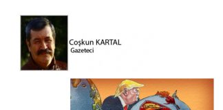 Coşkun KARTAL; TRUMP DÜNYAYI TEHLİKEYE ATIYOR