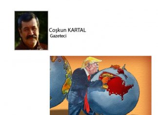 Coşkun KARTAL; TRUMP DÜNYAYI TEHLİKEYE ATIYOR