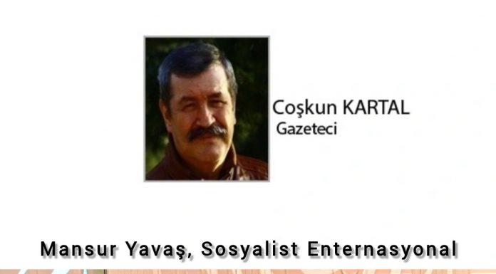 Coşkun KARTAL; SOSYALİST ENTERNASYONAL VE MANSUR YAVAŞ