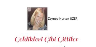 Zeynep Nurten UZER; Geldikleri gibi gittiler…
