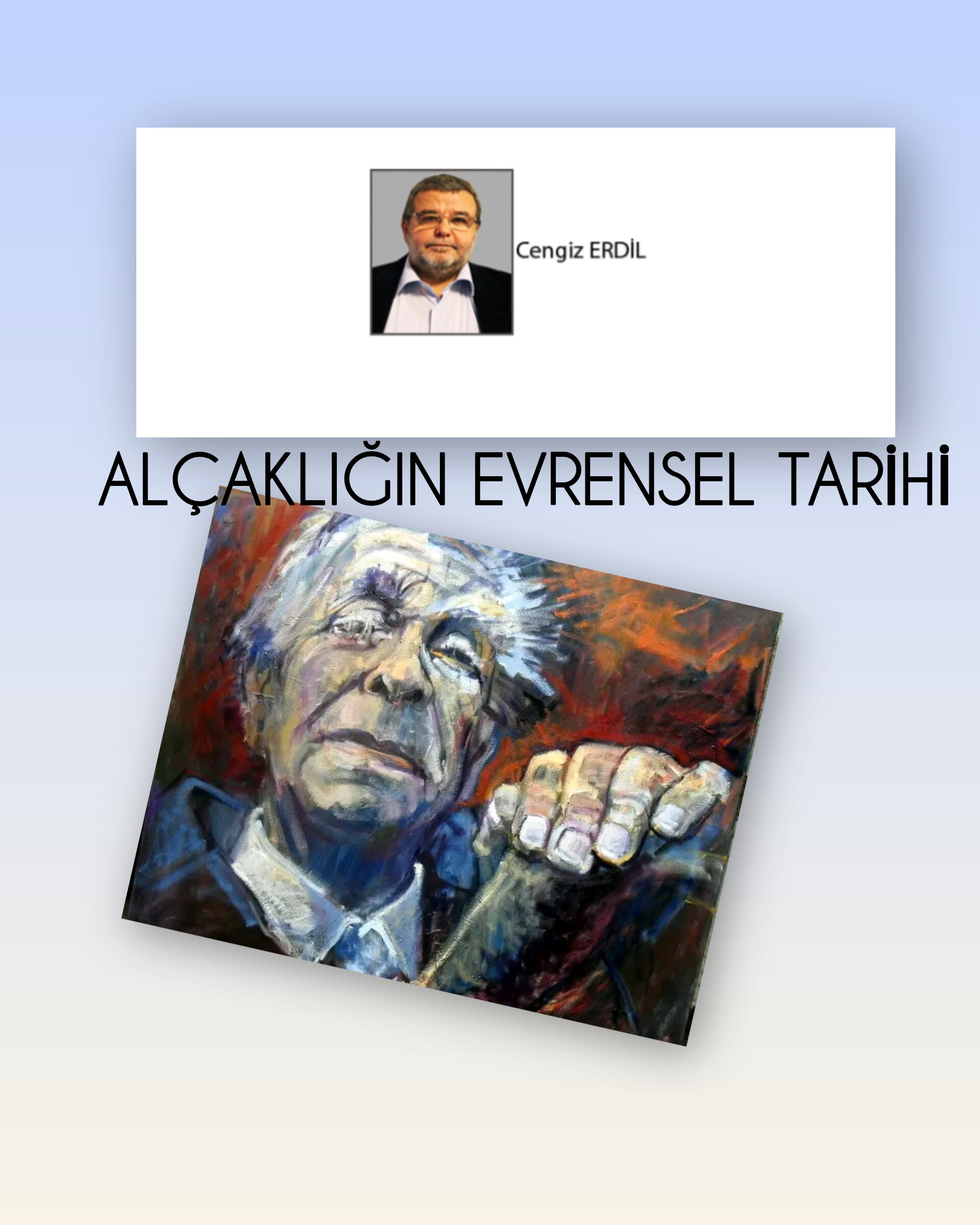 Cengiz ERDİL; “ALÇAKLIĞIN EVRENSEL TARİHİ”