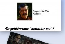 Coşkun KARTAL; BU YAŞANANLAR, SÖYLENENLER, YAPILANLAR UNUTULUR MU?