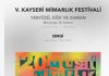 “Yeryüzü, Kök ve Zaman” temasıyla 5. Kayseri Mimarlık Festivali yarın başlıyor.